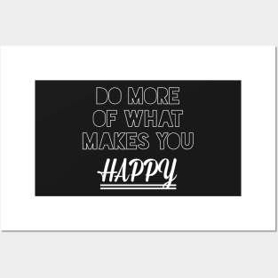 Do more of what makes you happy Posters and Art